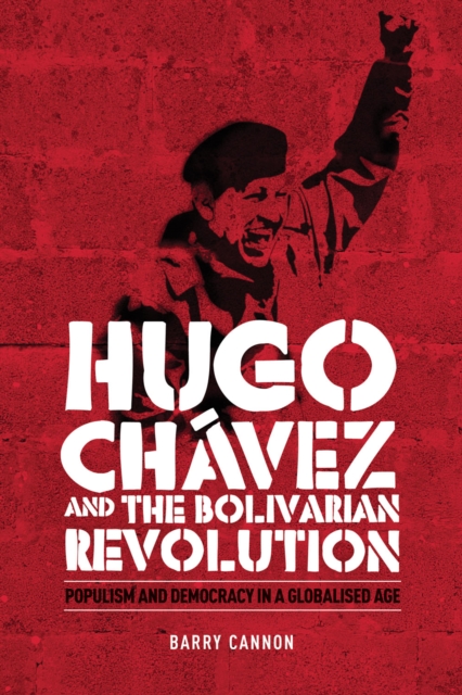 Hugo ChaVez and the Bolivarian Revolution : Populism and Democracy in a Globalised Age, Hardback Book