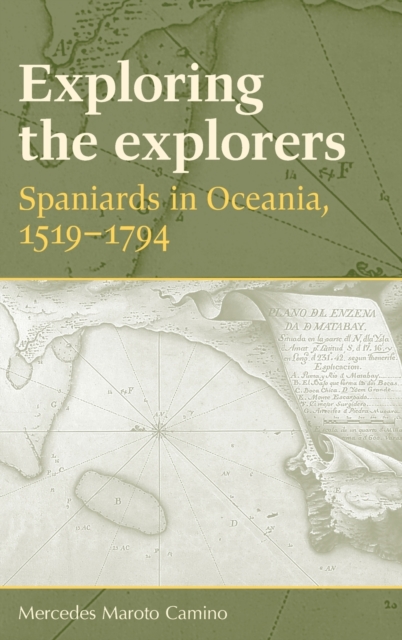 Exploring the Explorers : Spaniards in Oceania, 1519-1794, Hardback Book