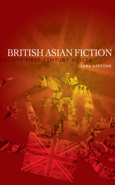British Asian Fiction : Twenty-First-Century Voices, Hardback Book