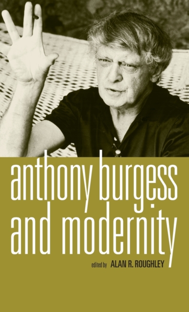 Anthony Burgess and Modernity, Hardback Book