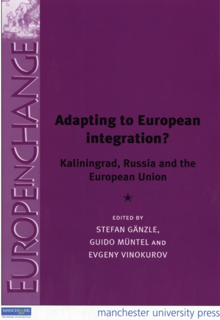 Adapting to European Integration? : Kaliningrad, Russia and the European Union, Hardback Book