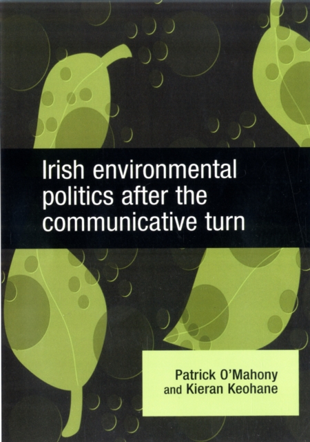 Irish Environmental Politics After the Communicative Turn, Hardback Book