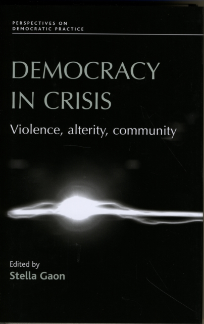 Democracy in Crisis : Violence, Alterity, Community, Hardback Book