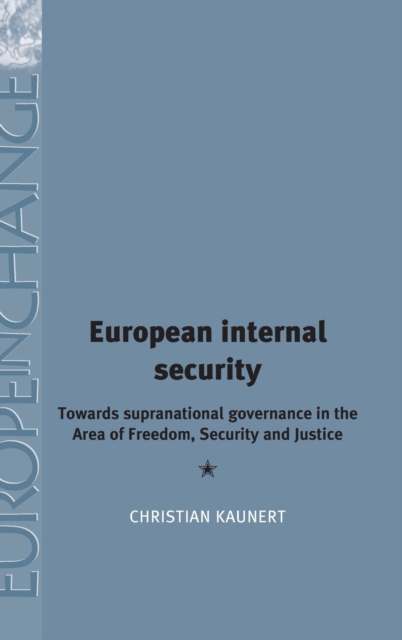 European Internal Security : Towards Supranational Governance in the Area of Freedom, Security and Justice, Hardback Book