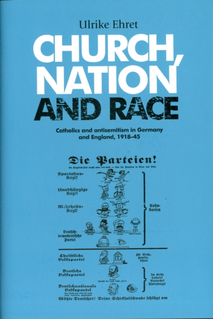 Church, Nation and Race : Catholics and Antisemitism in Germany and England, 1918-45, Hardback Book