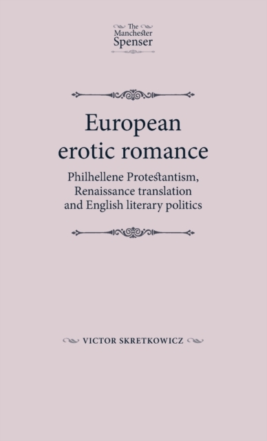 European Erotic Romance : Philhellene Protestantism, Renaissance Translation and English Literary Politics, Hardback Book