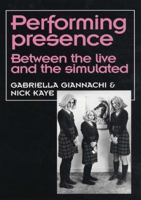 Performing Presence : Between the Live and the Simulated, Hardback Book