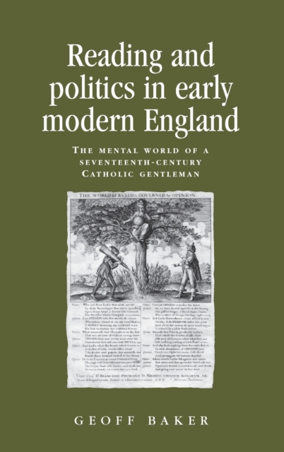 Reading and Politics in Early Modern England : The Mental World of a Seventeenth-century Catholic Gentleman, Hardback Book