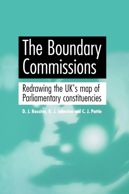 The Boundary Commissions : Redrawing the Uk's Map of Parliamentary Constituencies, Paperback / softback Book