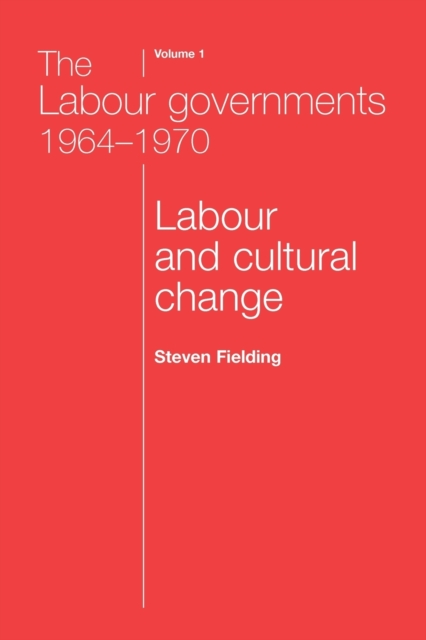 The Labour Governments 1964-1970 Volume 1 : Labour and Cultural Change, Paperback / softback Book