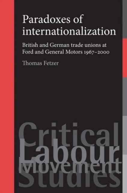 Paradoxes of Internationalization : British and German Trade Unions at Ford and General Motors 1967-2000, Hardback Book