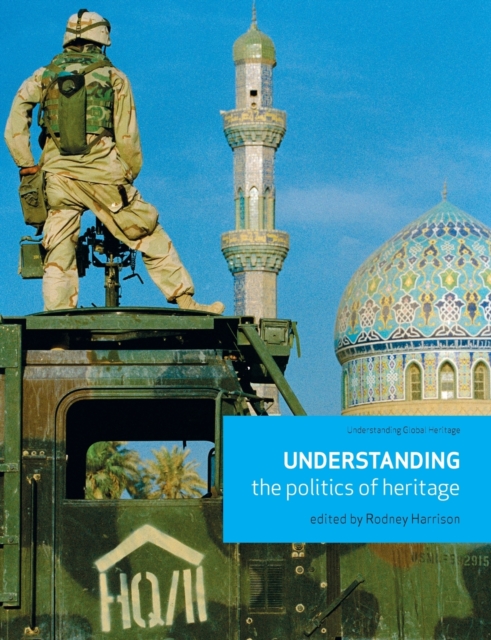 Understanding the Politics of Heritage, Paperback / softback Book