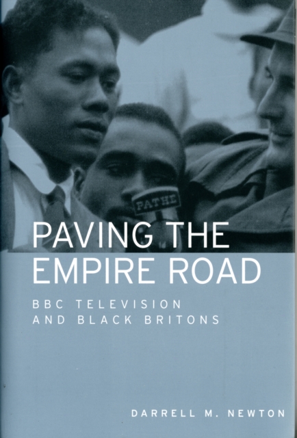 Paving the Empire Road : BBC Television and Black Britons, Hardback Book