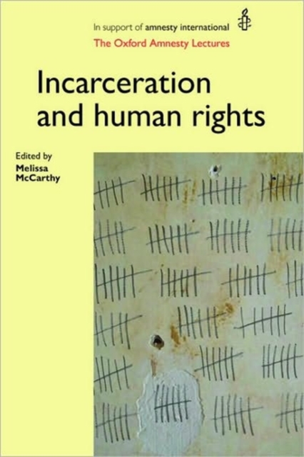 Incarceration and Human Rights : The Oxford Amnesty Lectures, Hardback Book