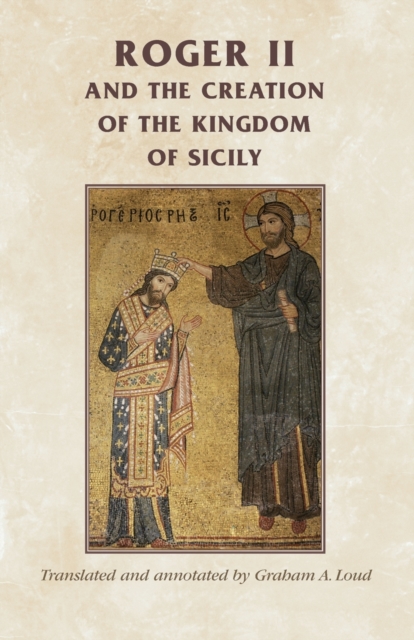 Roger II and the Creation of the Kingdom of Sicily, Paperback / softback Book