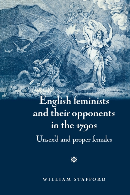 English Feminists and Their Opponents in the 1790s : Unsex'D and Proper Females, Paperback / softback Book