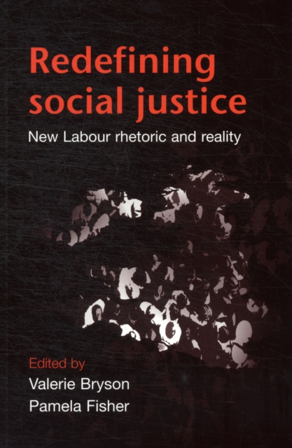 Redefining Social Justice : New Labour, Rhetoric and Reality, Paperback / softback Book