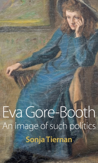 Eva Gore-Booth : An Image of Such Politics, Hardback Book