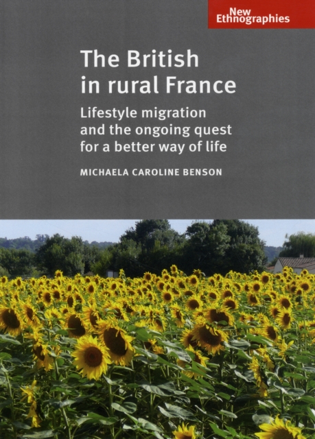 The British in Rural France : Lifestyle Migration and the Ongoing Quest for a Better Way of Life, Hardback Book