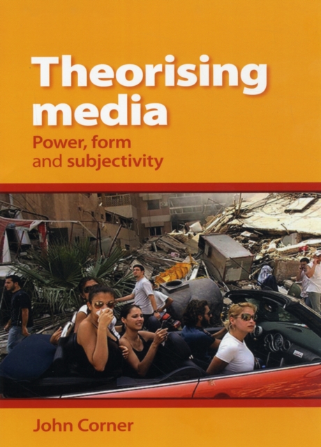 Theorising Media : Power, Form and Subjectivity, Hardback Book
