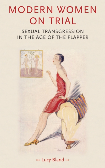 Modern Women on Trial : Sexual Transgression in the Age of the Flapper, Hardback Book