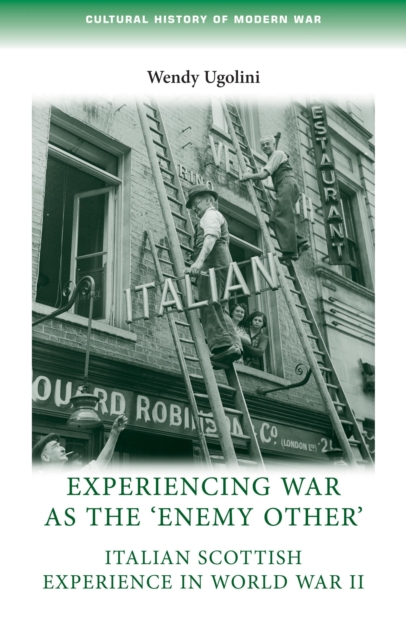 Experiencing War as the 'Enemy Other' : Italian Scottish Experience in World War II, Hardback Book