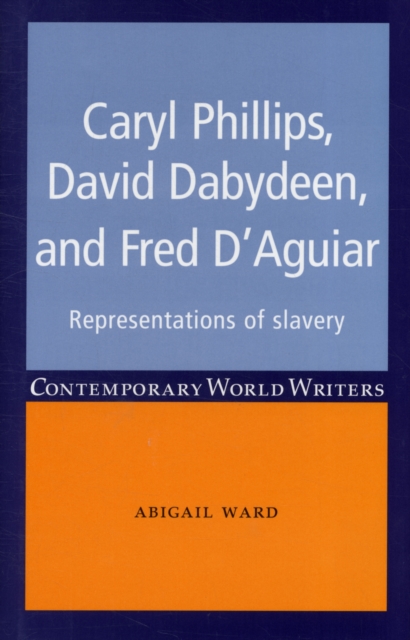 Caryl Phillips, David Dabydeen and Fred D'Aguiar : Representations of Slavery, Hardback Book
