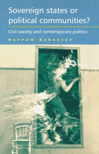 Sovereign States or Political Communities? : Civil Society and Contemporary Politics, Paperback / softback Book