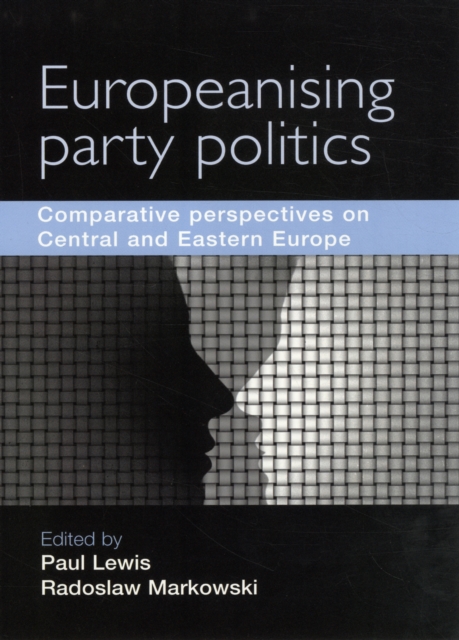 Europeanising Party Politics : Comparative Perspectives on Central and Eastern Europe, Hardback Book