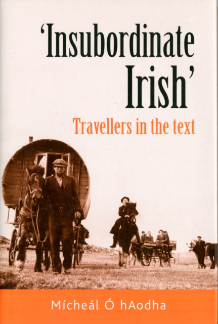 ‘Insubordinate Irish‘ : Travellers in the Text, Hardback Book