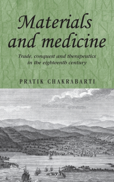 Materials and Medicine : Trade, Conquest and Therapeutics in the Eighteenth Century, Hardback Book