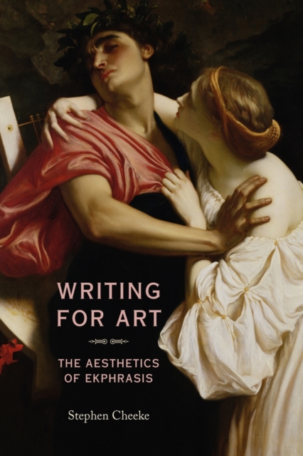 Writing for Art : The Aesthetics of Ekphrasis, Paperback / softback Book