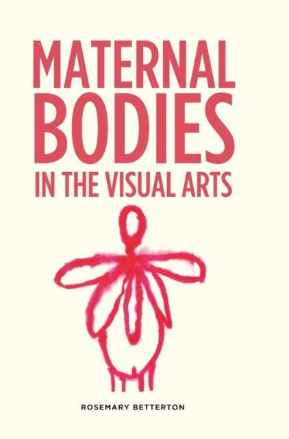Maternal Bodies in the Visual Arts, Hardback Book