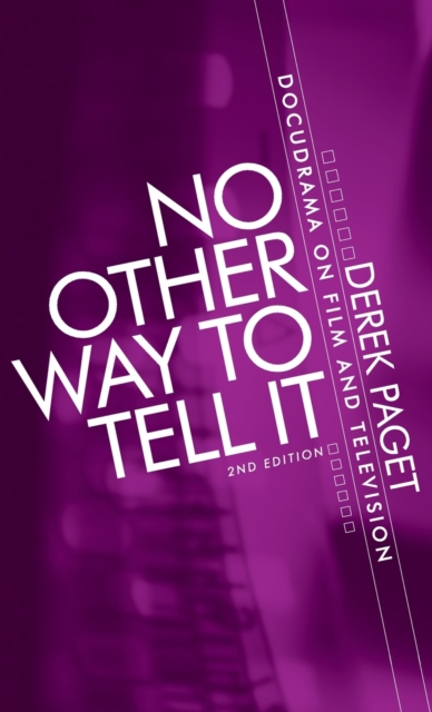 No Other Way to Tell it : Docudrama on Film and Television, Hardback Book