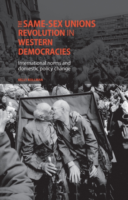 The Same-Sex Unions Revolution in Western Democracies : International Norms and Domestic Policy Change, Hardback Book