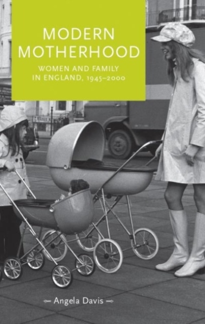 Modern Motherhood : Women and Family in England, 1945-2000, Hardback Book