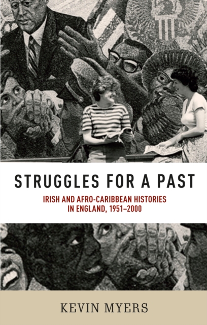 Struggles for a Past : Irish and Afro-Caribbean Histories in England, 1951-2000, Hardback Book