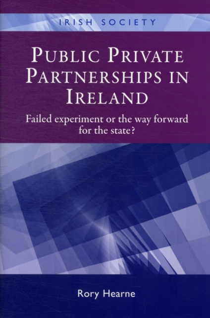Public Private Partnerships in Ireland : Failed Experiment or the Way Forward?, Hardback Book