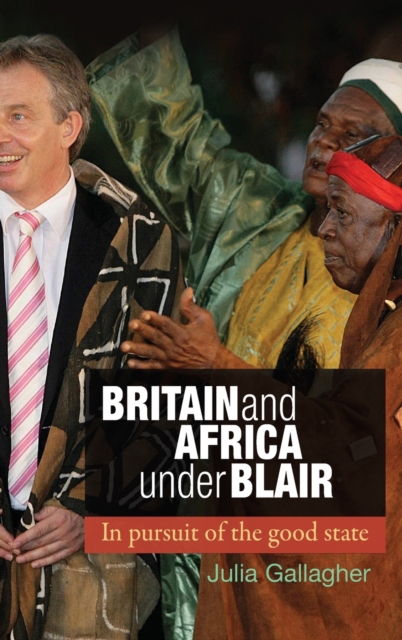 Britain and Africa Under Blair : In Pursuit of the Good State, Hardback Book