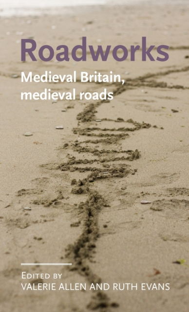 Roadworks : Medieval Britain, Medieval Roads, Hardback Book