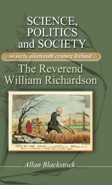 Science, Politics and Society in Early Nineteenth-Century Ireland : The Reverend William Richardson, Hardback Book