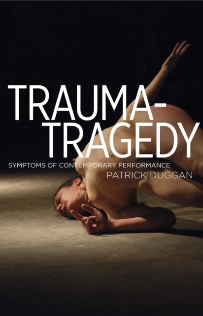 Trauma-Tragedy : Symptoms of Contemporary Performance, Hardback Book