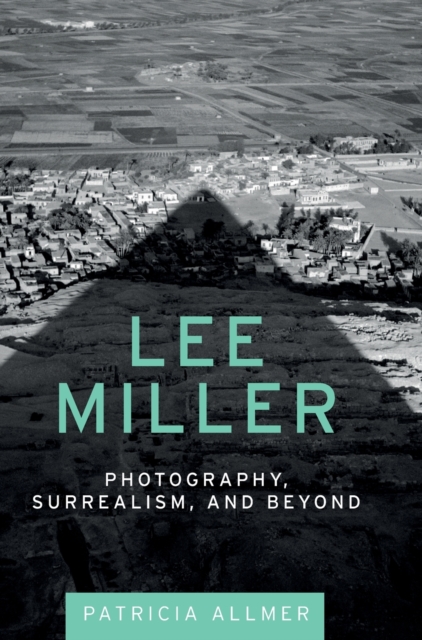 Lee Miller : Photography, Surrealism, and Beyond, Hardback Book