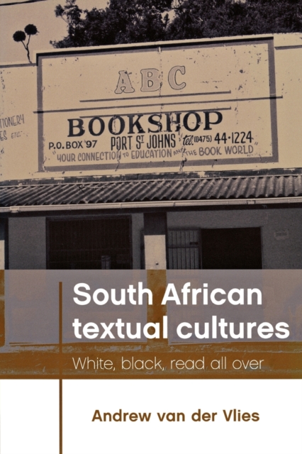 South African Textual Cultures : White, Black, Read All Over, Paperback / softback Book