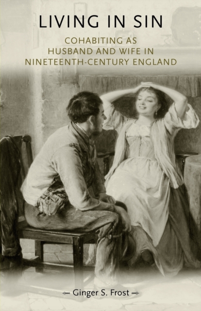 Living in Sin : Cohabiting as Husband and Wife in Nineteenth-Century England, Paperback / softback Book