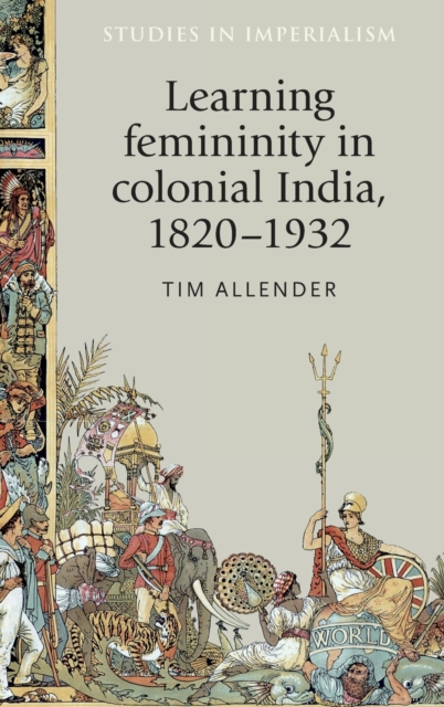 Learning Femininity in Colonial India, 1820-1932, Hardback Book