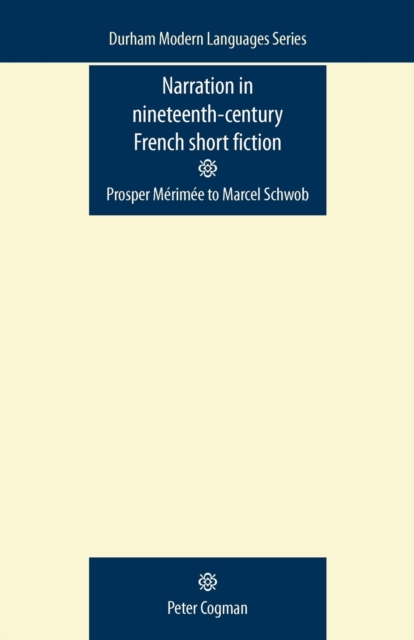 Narration in Nineteenth-Century French Short Fiction : Prosper MeRIMee to Marcel Schwob, Paperback / softback Book