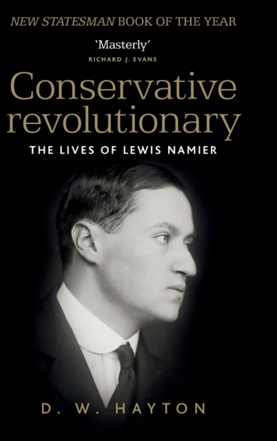 Conservative Revolutionary : The Lives of Lewis Namier, Hardback Book