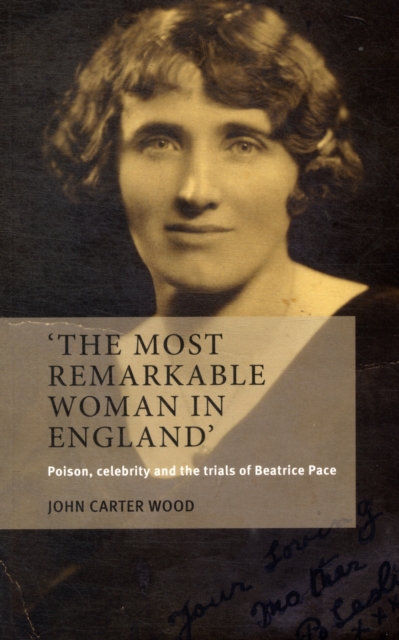 The Most Remarkable Woman in England : Poison, Celebrity and the Trials of Beatrice Pace, Paperback / softback Book