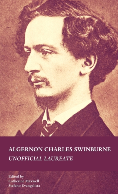 Algernon Charles Swinburne : Unofficial Laureate, Hardback Book
